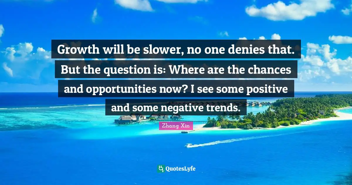Growth will be slower, no one denies that. But the question is: Where are the chances and opportunities now? I see some positive and some negative trends.