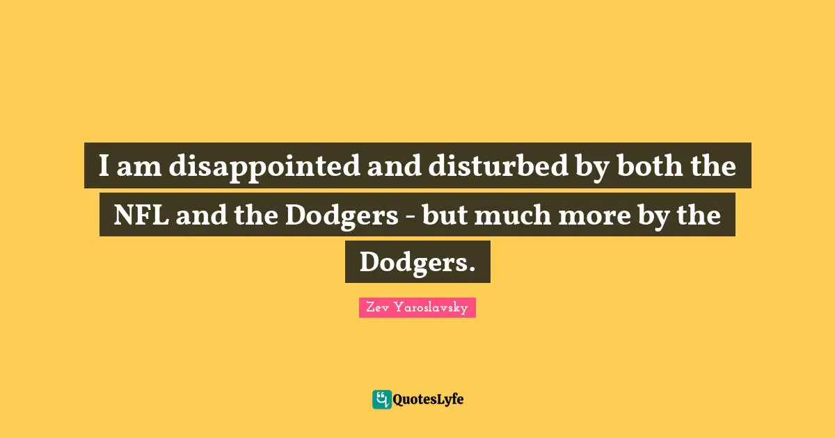 I am disappointed and disturbed by both the NFL and the Dodgers - but much more by the Dodgers.