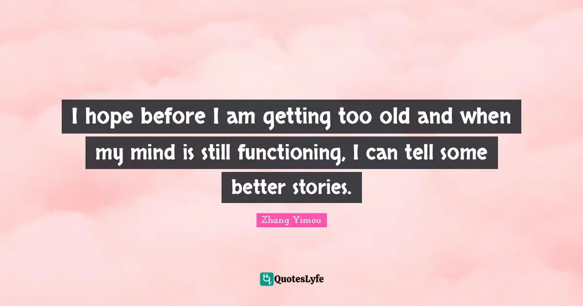 I hope before I am getting too old and when my mind is still functioning, I can tell some better stories.