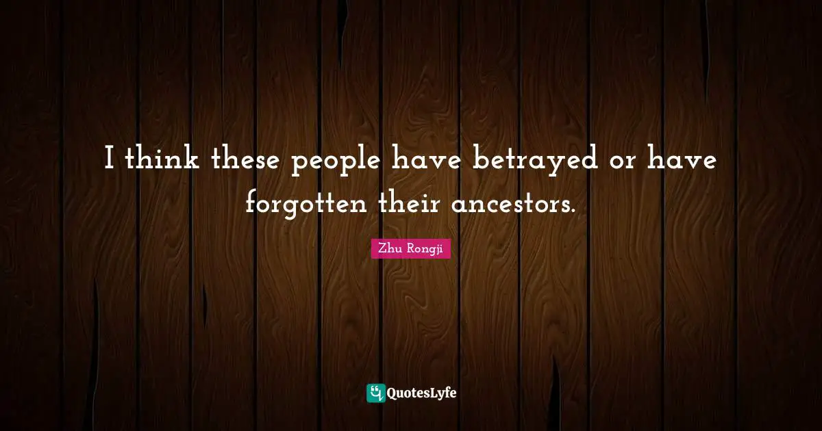 I think these people have betrayed or have forgotten their ancestors.