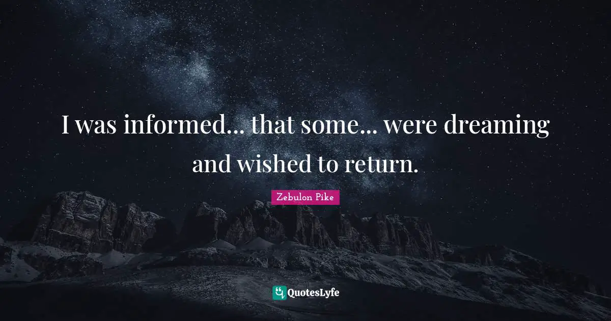 I was informed... that some... were dreaming and wished to return.