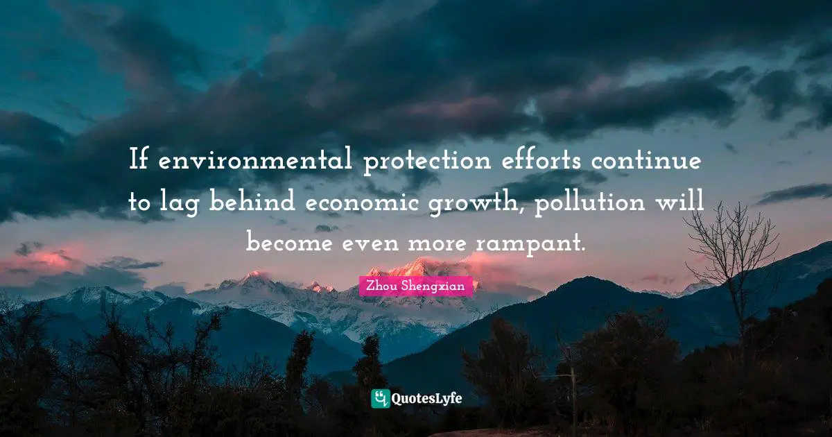 If environmental protection efforts continue to lag behind economic growth, pollution will become even more rampant.