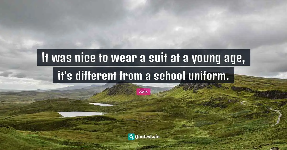 It was nice to wear a suit at a young age, it's different from a school uniform.
