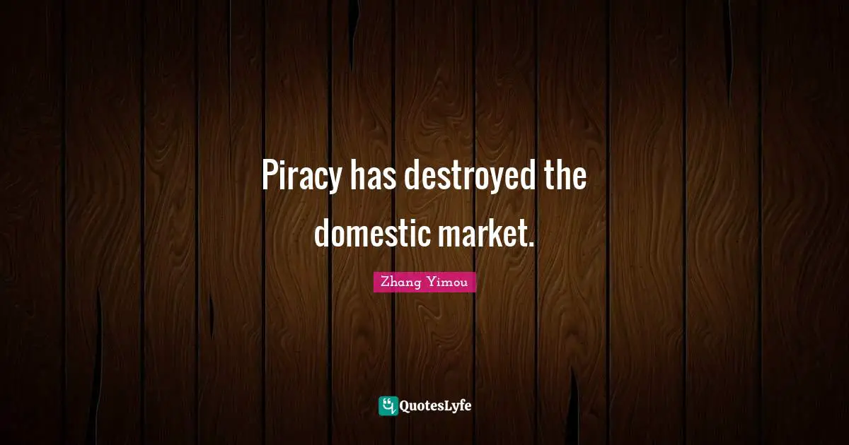 Piracy has destroyed the domestic market.