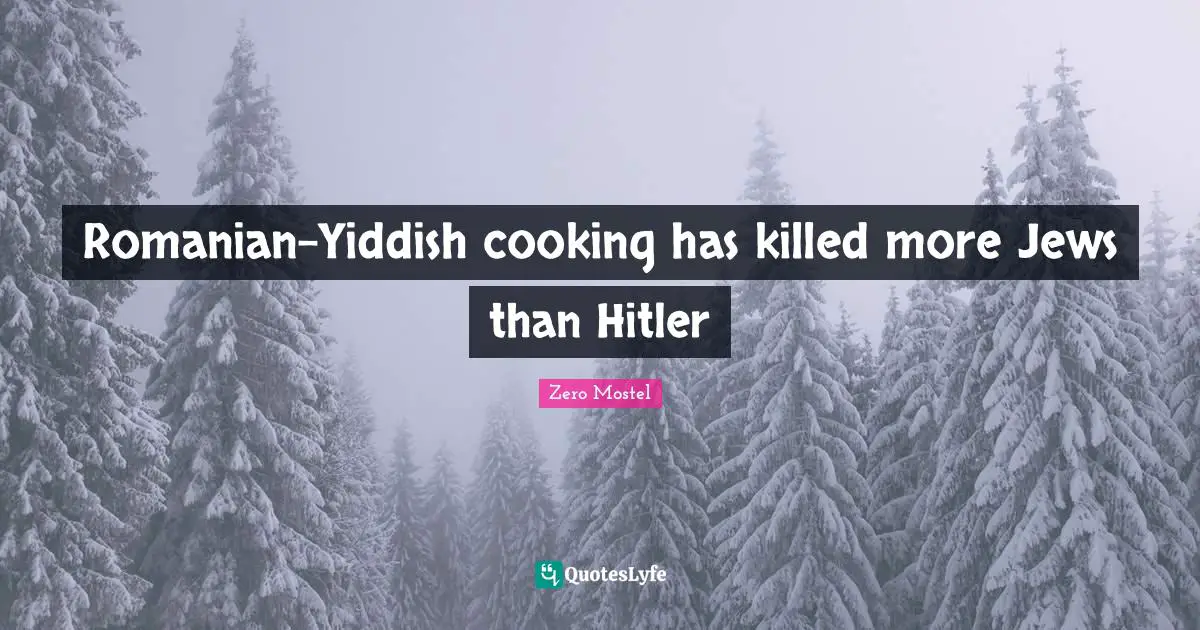 Romanian-Yiddish cooking has killed more Jews than Hitler