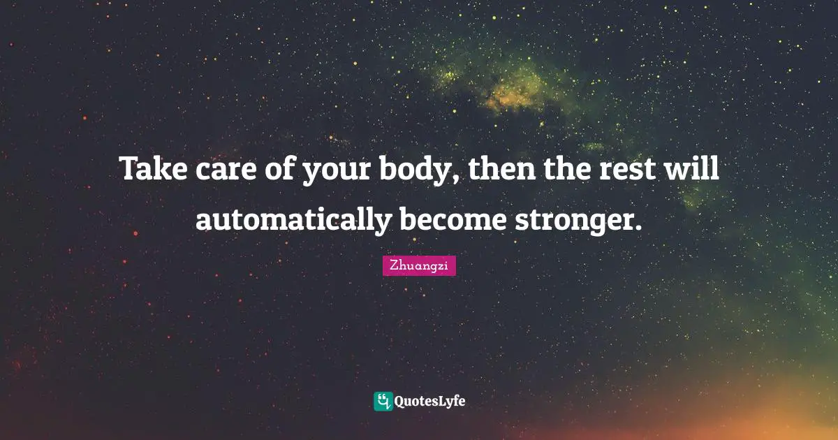 Take care of your body, then the rest will automatically become stronger.