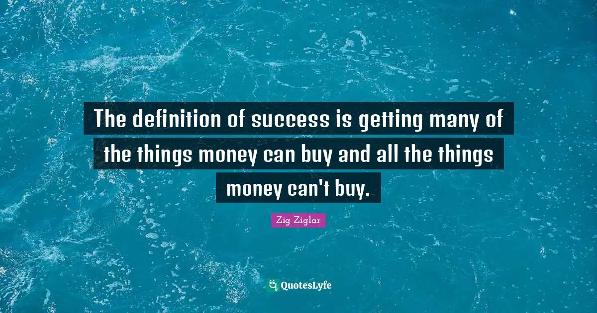 Personal Growth Quotes: "The definition of success is getting many of the things money can buy and all the things money can't buy."