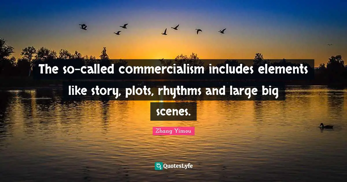 The so-called commercialism includes elements like story, plots, rhythms and large big scenes.