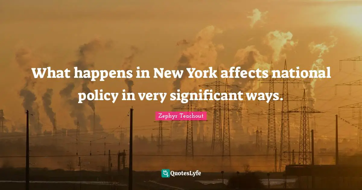 What happens in New York affects national policy in very significant ways.