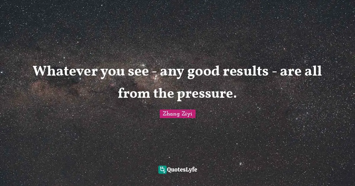 Whatever you see - any good results - are all from the pressure.
