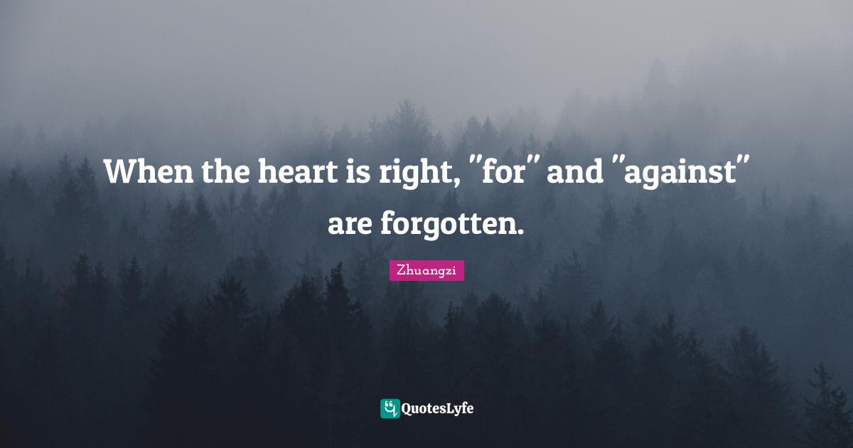 When the heart is right, "for" and "against" are forgotten.