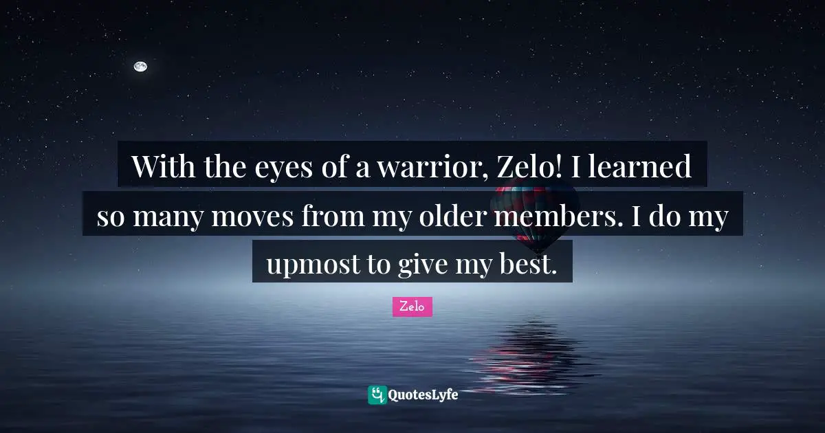 With the eyes of a warrior, Zelo! I learned so many moves from my older members. I do my upmost to give my best.