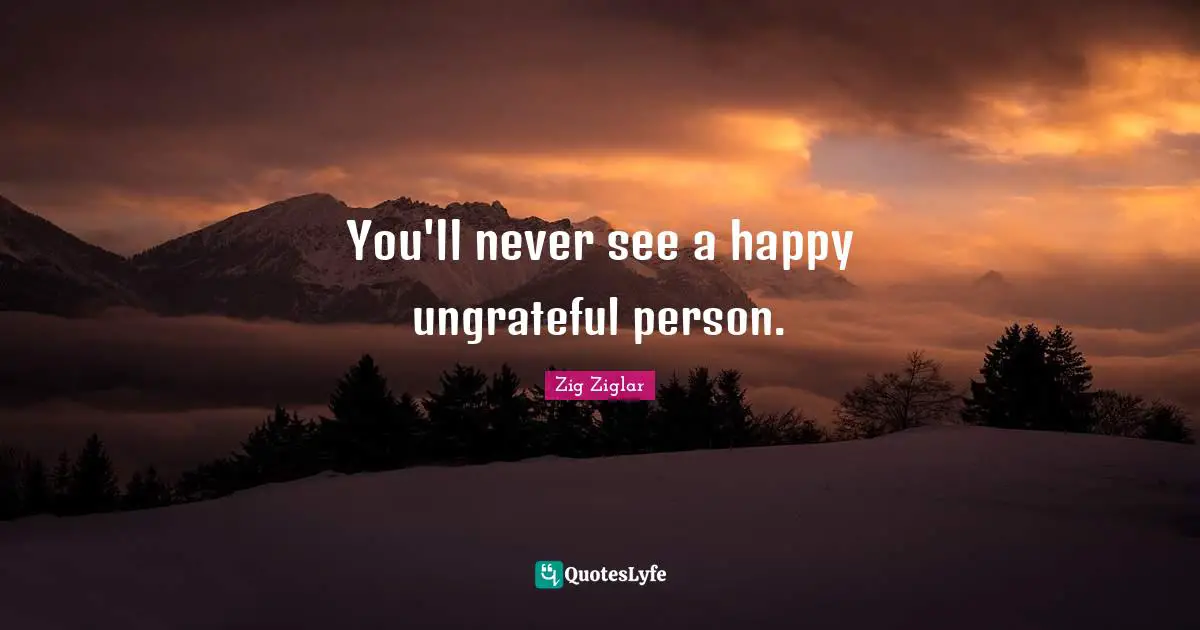 You'll never see a happy ungrateful person.
