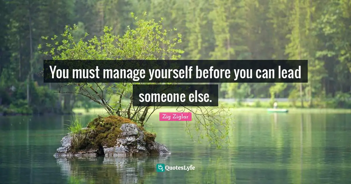 Personal Development Quotes: "You must manage yourself before you can lead someone else."