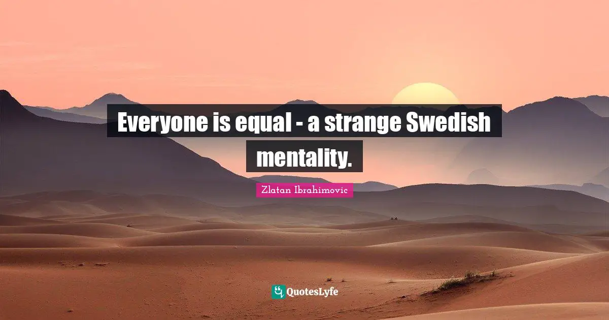 Everyone is equal - a strange Swedish mentality.