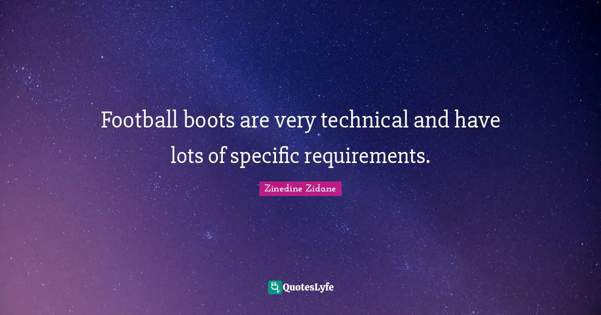 Football boots are very technical and have lots of specific requirements.