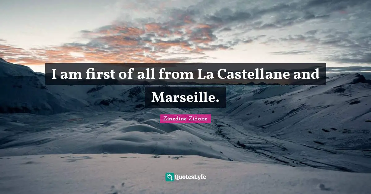 I am first of all from La Castellane and Marseille.