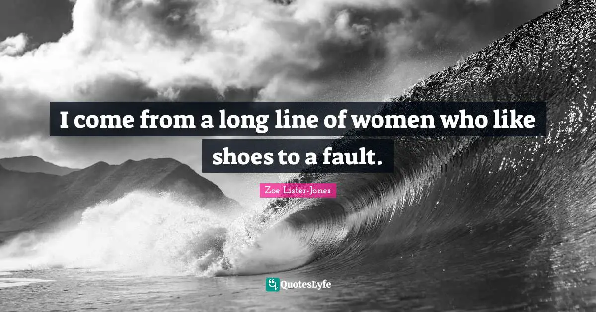 I come from a long line of women who like shoes to a fault.