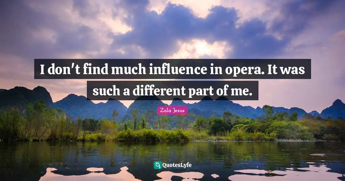 I don't find much influence in opera. It was such a different part of me.