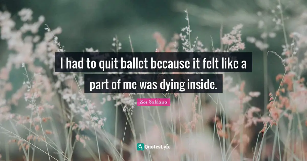 I had to quit ballet because it felt like a part of me was dying inside.