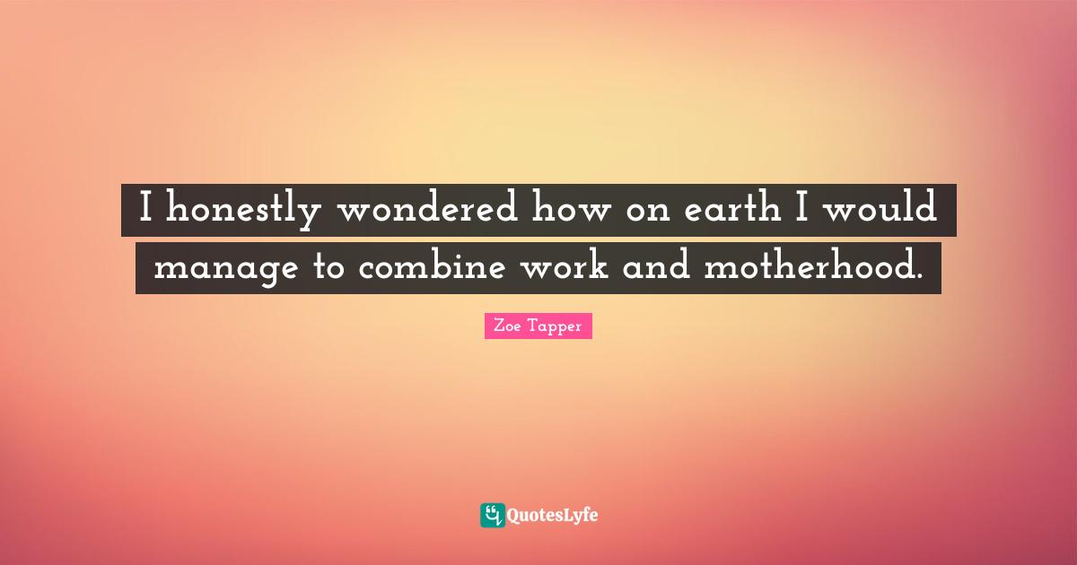 I honestly wondered how on earth I would manage to combine work and motherhood.