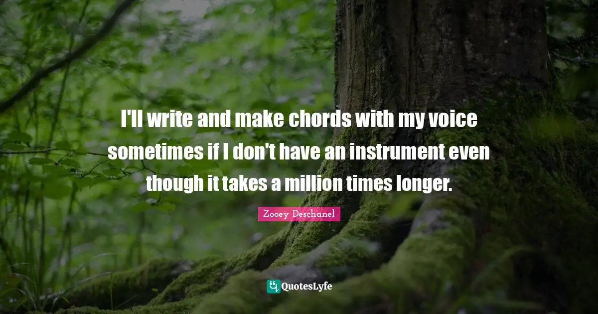 I'll write and make chords with my voice sometimes if I don't have an instrument even though it takes a million times longer.