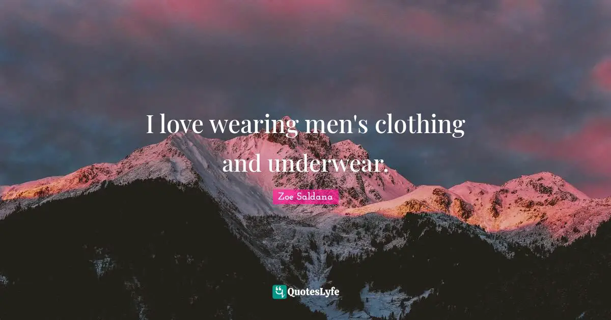 I love wearing men's clothing and underwear.