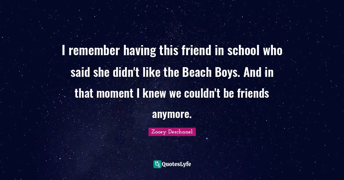 I remember having this friend in school who said she didn't like the Beach Boys. And in that moment I knew we couldn't be friends anymore.