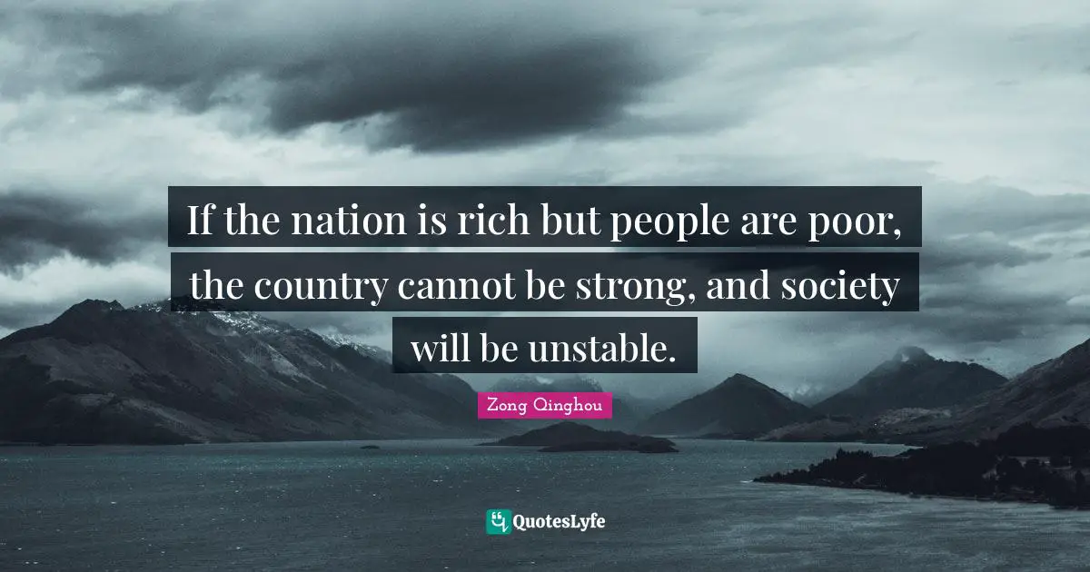 If the nation is rich but people are poor, the country cannot be strong, and society will be unstable.