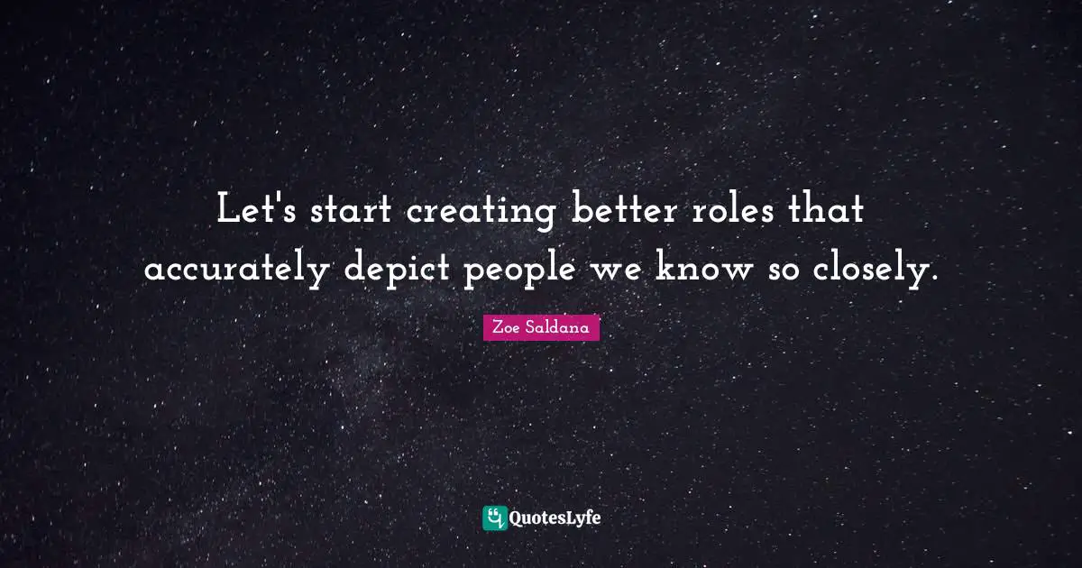 Let's start creating better roles that accurately depict people we know so closely.