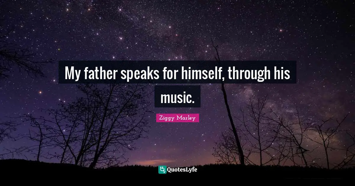 My father speaks for himself, through his music.