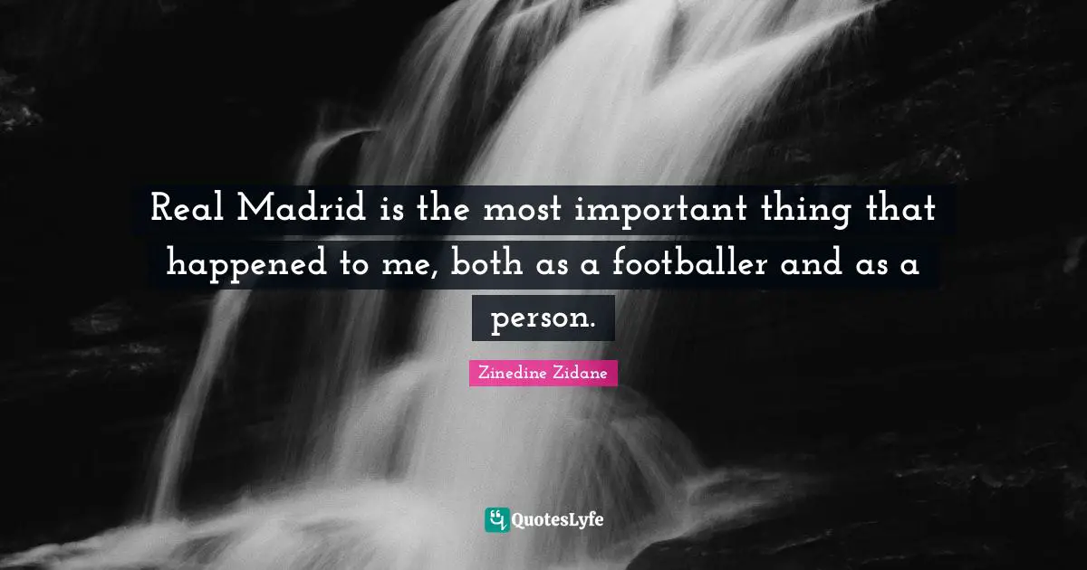Real Madrid is the most important thing that happened to me, both as a footballer and as a person.