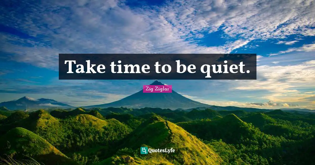 Personal Development Quotes: "Take time to be quiet."