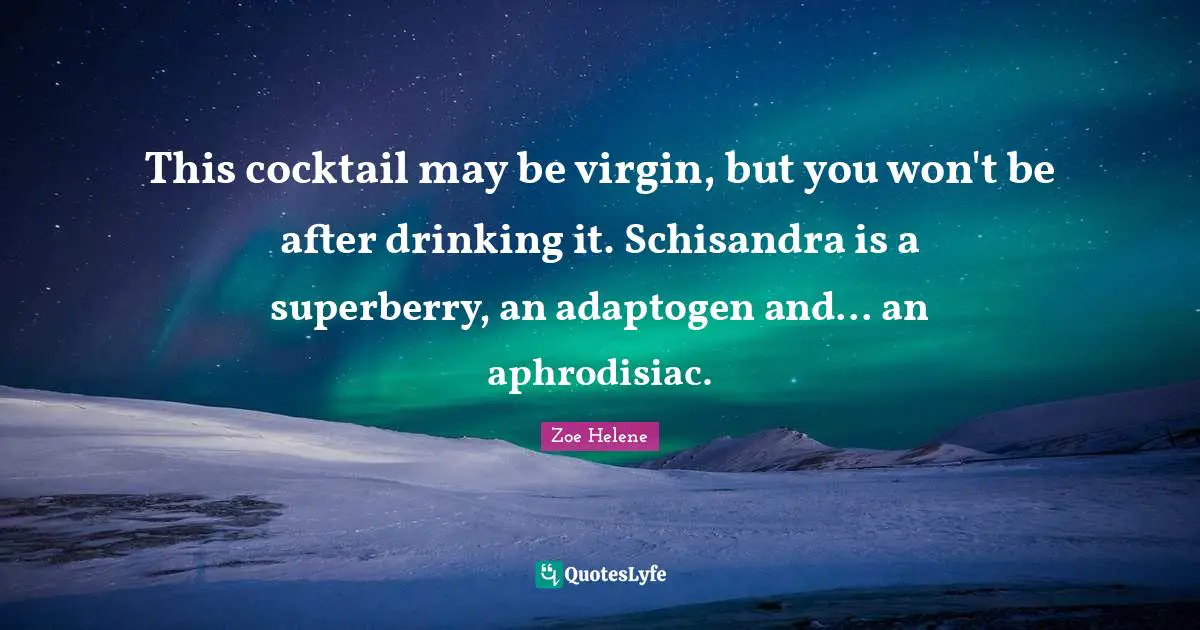 This cocktail may be virgin, but you won't be after drinking it. Schisandra is a superberry, an adaptogen and... an aphrodisiac.