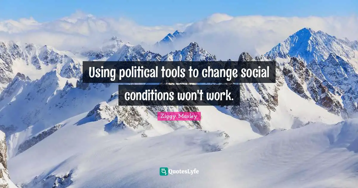 Using political tools to change social conditions won't work.