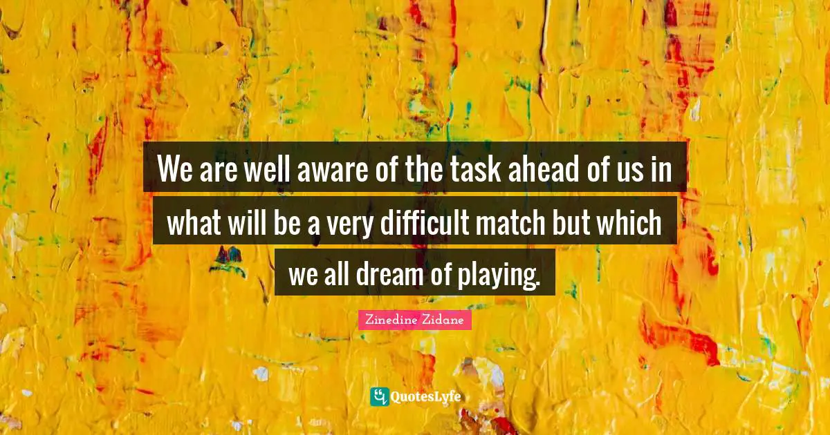 We are well aware of the task ahead of us in what will be a very difficult match but which we all dream of playing.