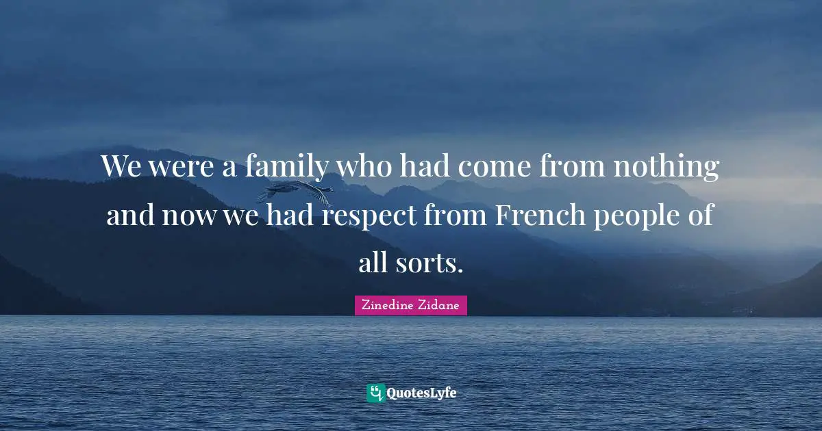 We were a family who had come from nothing and now we had respect from French people of all sorts.