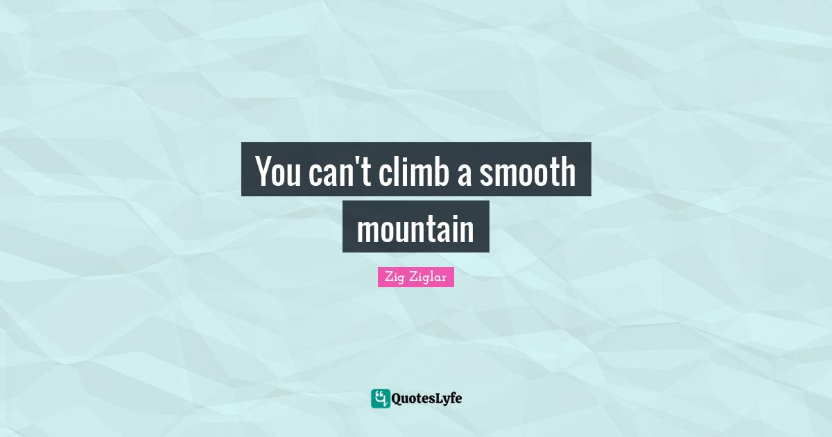 You can't climb a smooth mountain