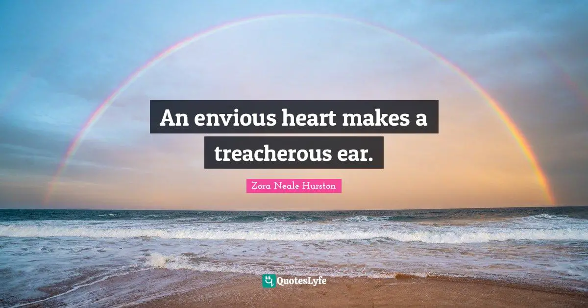 Treacherous Quotes: "An envious heart makes a treacherous ear."