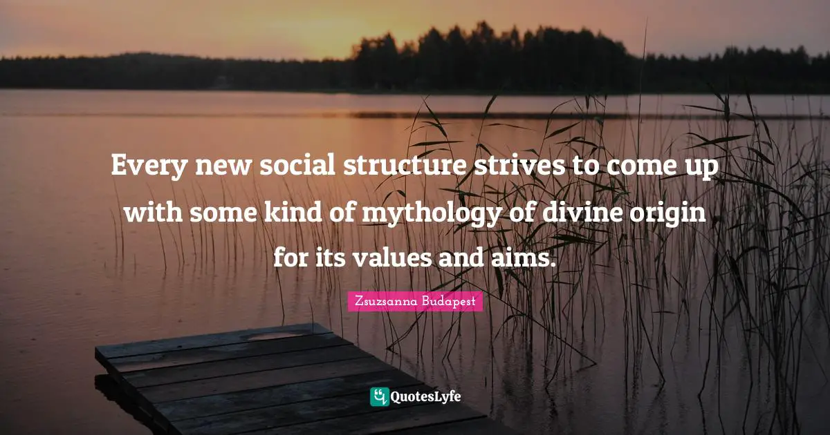 Every new social structure strives to come up with some kind of mythology of divine origin for its values and aims.