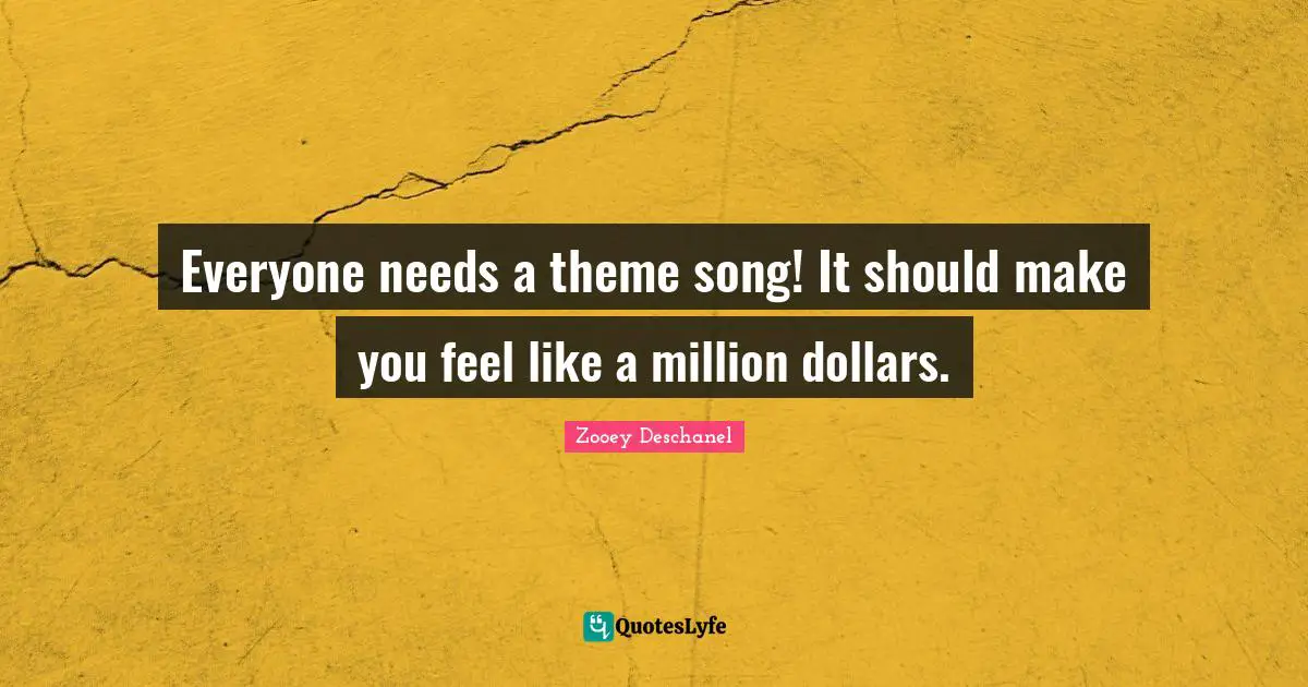Everyone needs a theme song! It should make you feel like a million dollars.