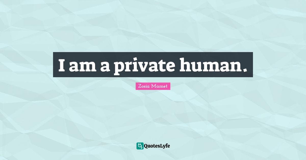 I am a private human.