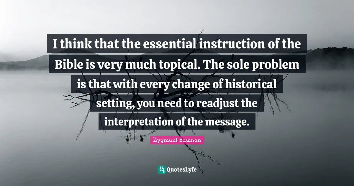 I think that the essential instruction of the Bible is very much topical. The sole problem is that with every change of historical setting, you need to readjust the interpretation of the message.