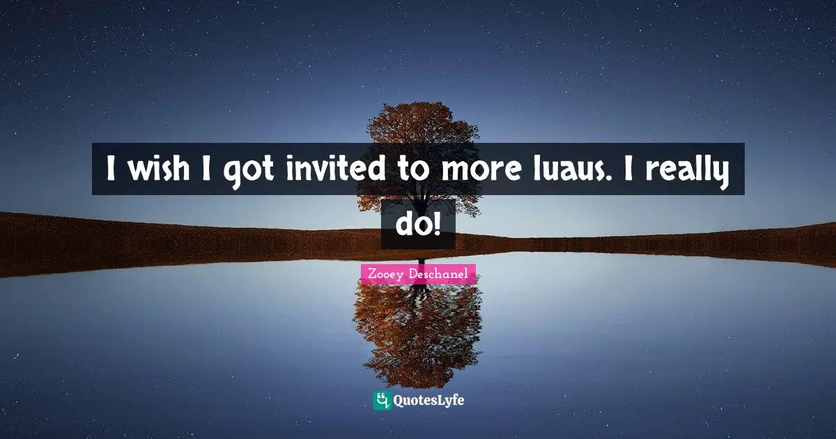 I wish I got invited to more luaus. I really do!