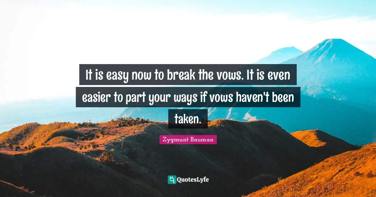 It is easy now to break the vows. It is even easier to part your ways if vows haven't been taken.