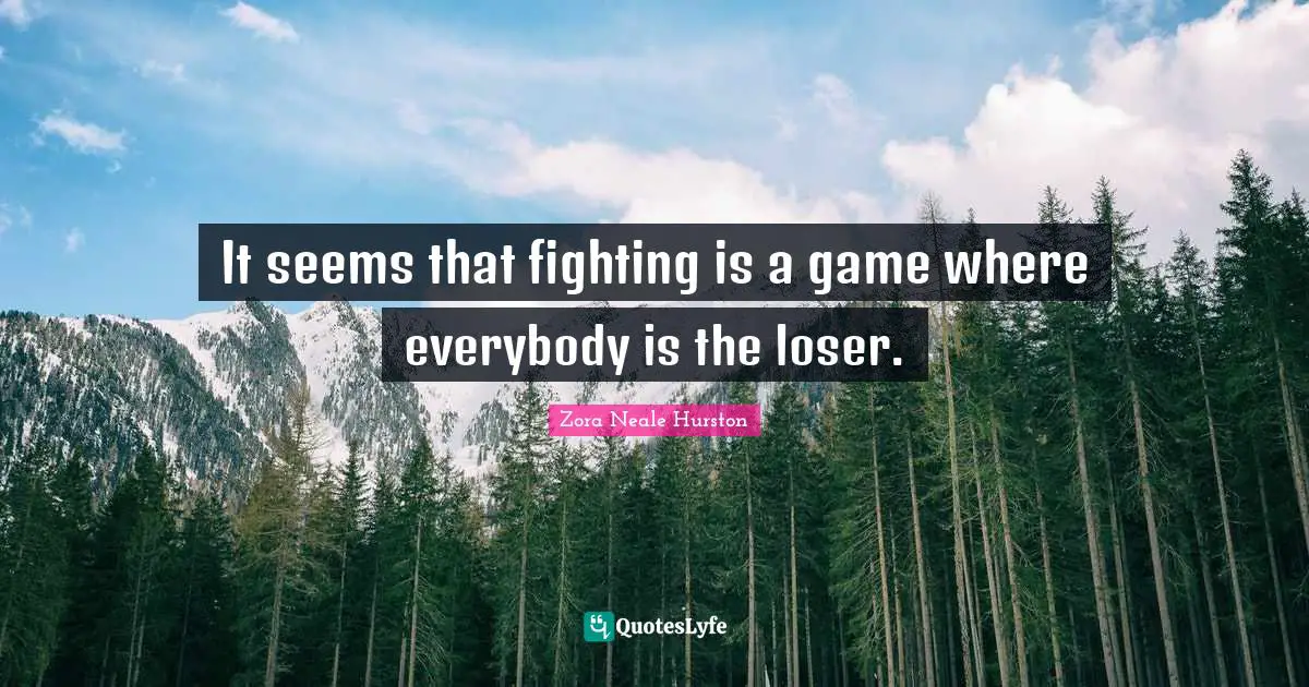 It seems that fighting is a game where everybody is the loser.