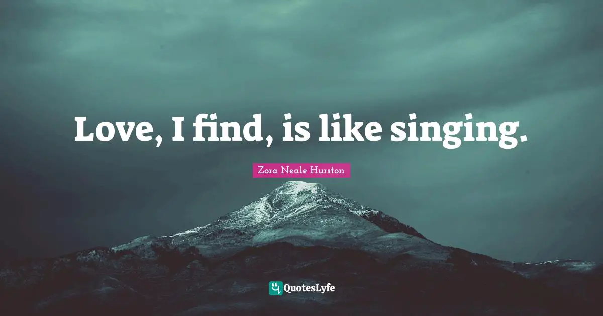 Love, I find, is like singing.