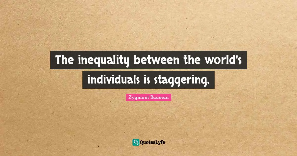 The inequality between the world's individuals is staggering.
