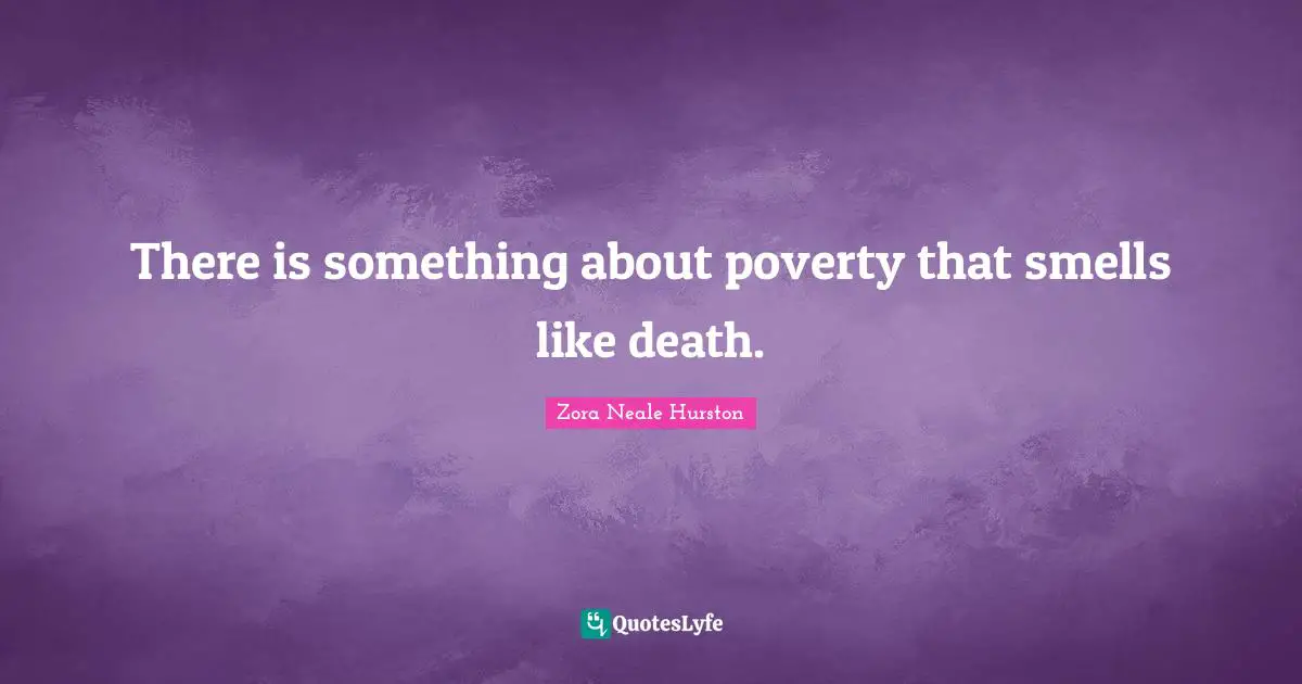 There is something about poverty that smells like death.