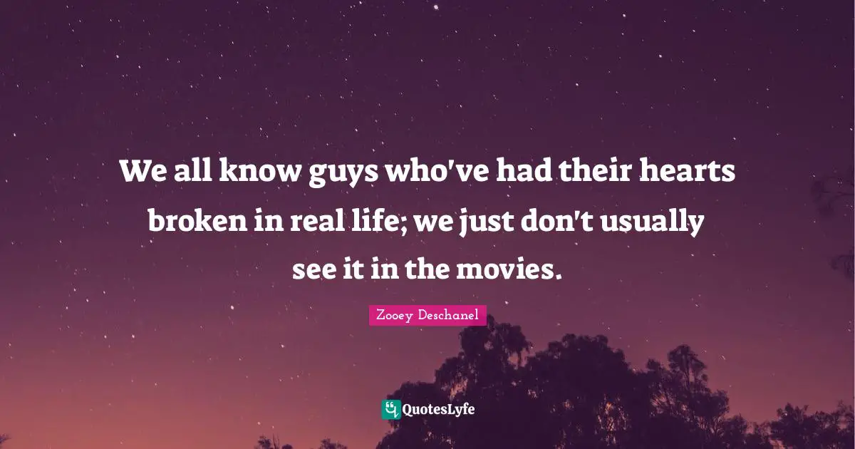 We all know guys who've had their hearts broken in real life; we just don't usually see it in the movies.